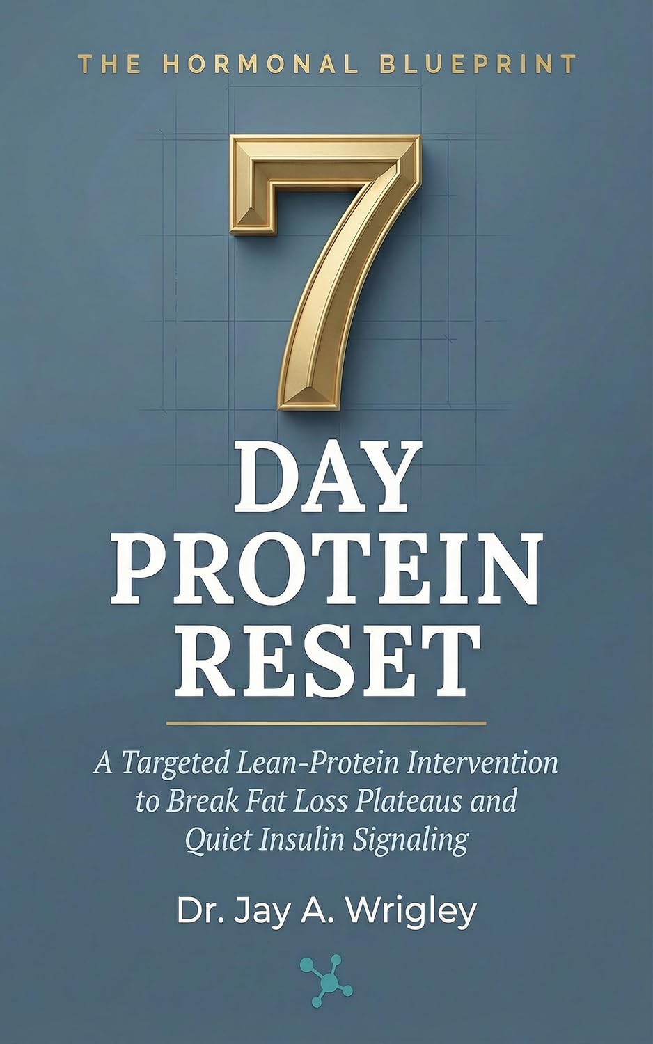 The Hormonal Blueprint: 7-Day Protein Reset by Dr. Jay Wrigley